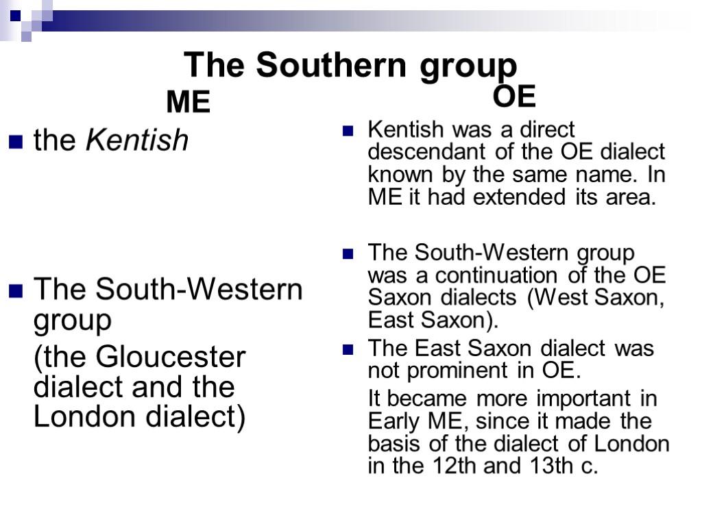 The Southern group ME the Kentish The South-Western group (the Gloucester dialect and the